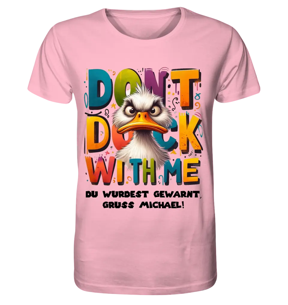 Don´t Duck with me • Ente • Unisex Premium T-Shirt XS-5XL aus Bio-Baumwolle für Damen & Herren • Exklusivdesign • personalisiert