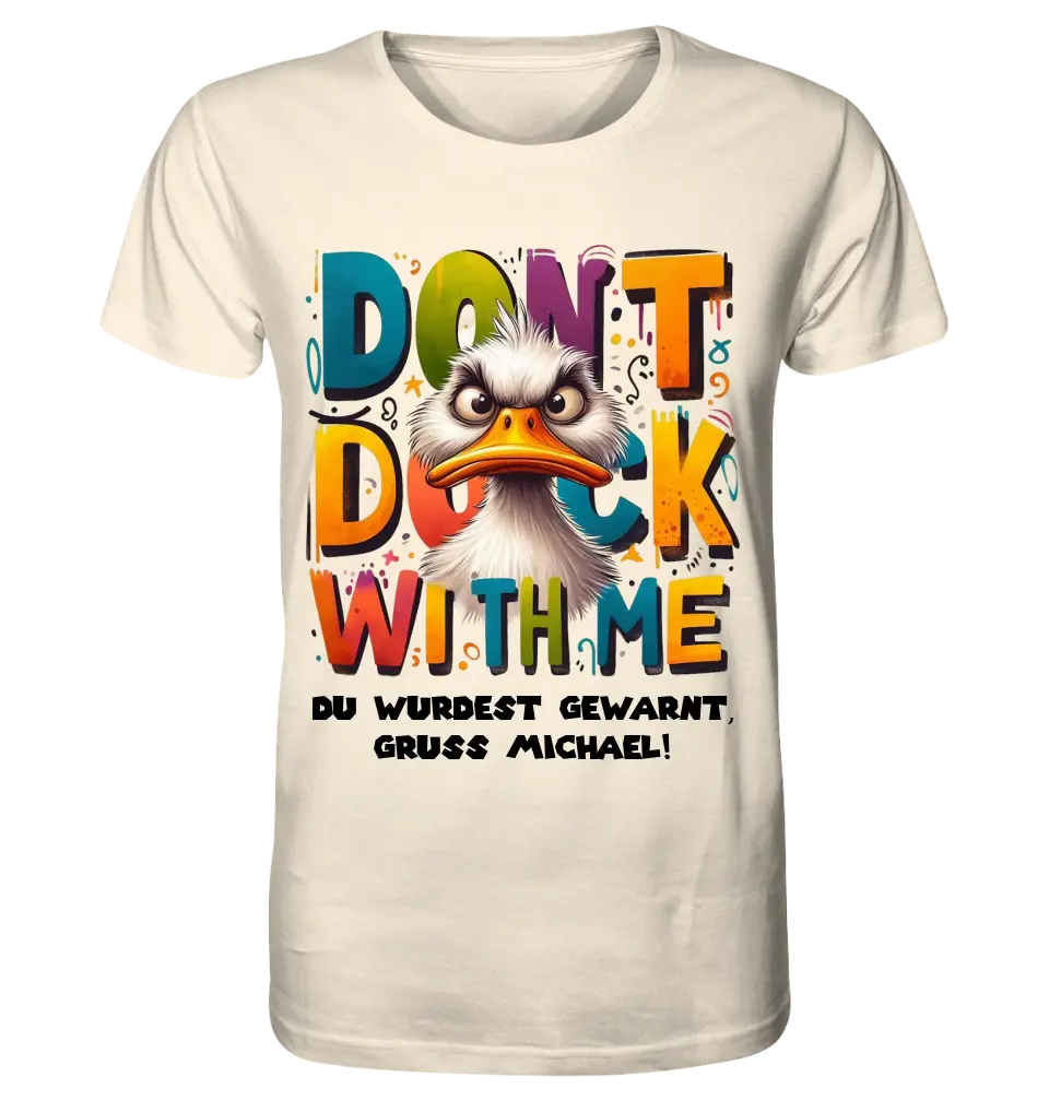 Don´t Duck with me • Ente • Unisex Premium T-Shirt XS-5XL aus Bio-Baumwolle für Damen & Herren • Exklusivdesign • personalisiert