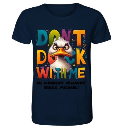 Don´t Duck with me • Ente • Unisex Premium T-Shirt XS-5XL aus Bio-Baumwolle für Damen & Herren • Exklusivdesign • personalisiert