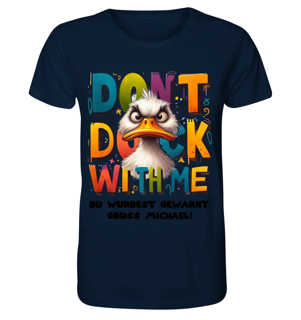 Don´t Duck with me • Ente • Unisex Premium T-Shirt XS-5XL aus Bio-Baumwolle für Damen & Herren • Exklusivdesign • personalisiert