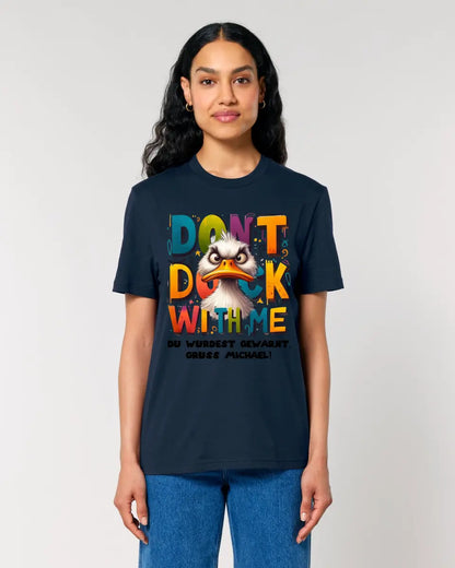 Don´t Duck with me • Ente • Unisex Premium T-Shirt XS-5XL aus Bio-Baumwolle für Damen & Herren • Exklusivdesign • personalisiert