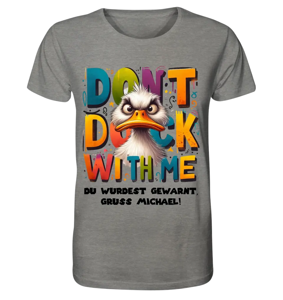 Don´t Duck with me • Ente • Unisex Premium T-Shirt XS-5XL aus Bio-Baumwolle für Damen & Herren • Exklusivdesign • personalisiert