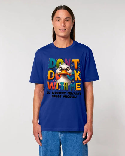 Don´t Duck with me • Ente • Unisex Premium T-Shirt XS-5XL aus Bio-Baumwolle für Damen & Herren • Exklusivdesign • personalisiert