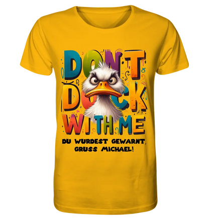 Don´t Duck with me • Ente • Unisex Premium T-Shirt XS-5XL aus Bio-Baumwolle für Damen & Herren • Exklusivdesign • personalisiert