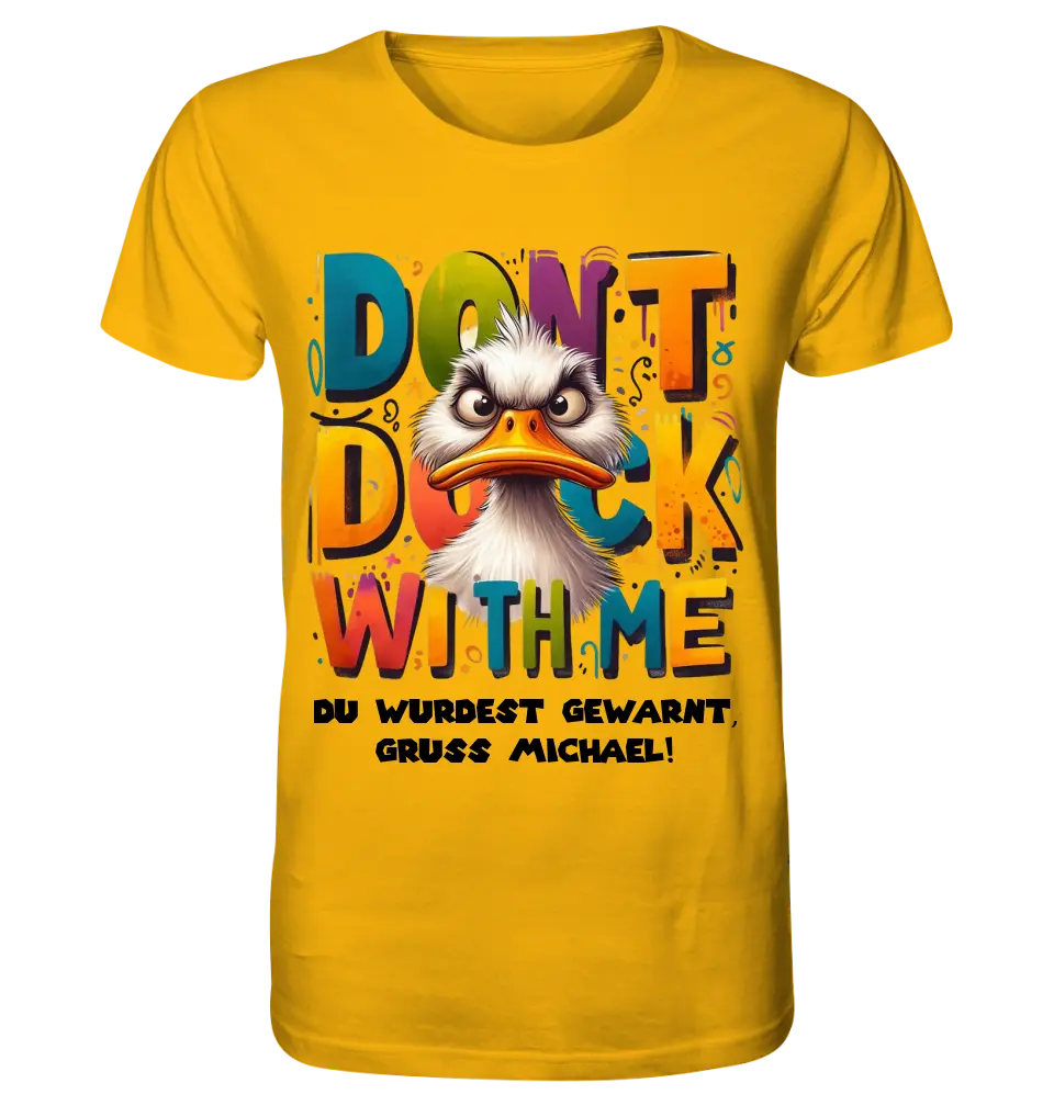 Don´t Duck with me • Ente • Unisex Premium T-Shirt XS-5XL aus Bio-Baumwolle für Damen & Herren • Exklusivdesign • personalisiert