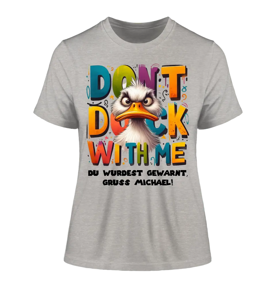 Don´t Duck with me • Ente • Ladies Premium T-Shirt XS-2XL aus Bio-Baumwolle für Damen • Exklusivdesign • personalisiert