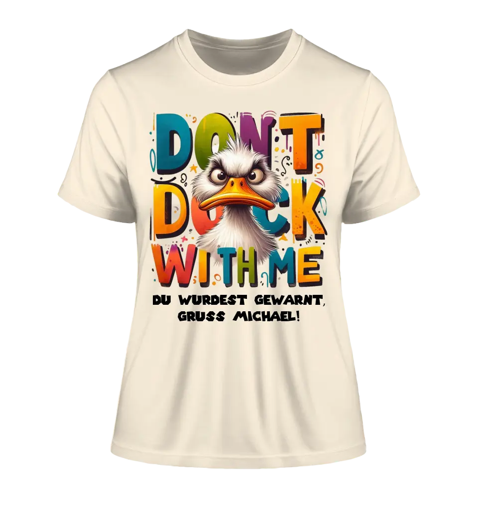 Don´t Duck with me • Ente • Ladies Premium T-Shirt XS-2XL aus Bio-Baumwolle für Damen • Exklusivdesign • personalisiert