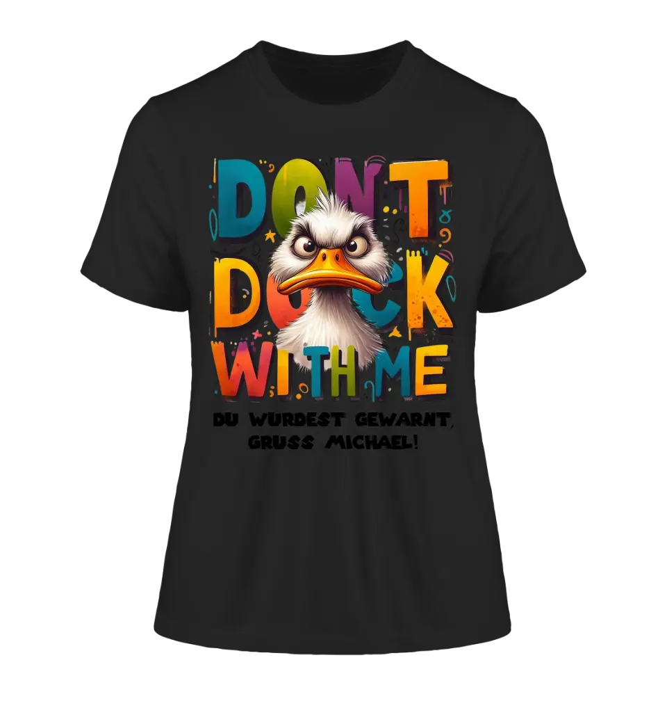 Don´t Duck with me • Ente • Ladies Premium T-Shirt XS-2XL aus Bio-Baumwolle für Damen • Exklusivdesign • personalisiert