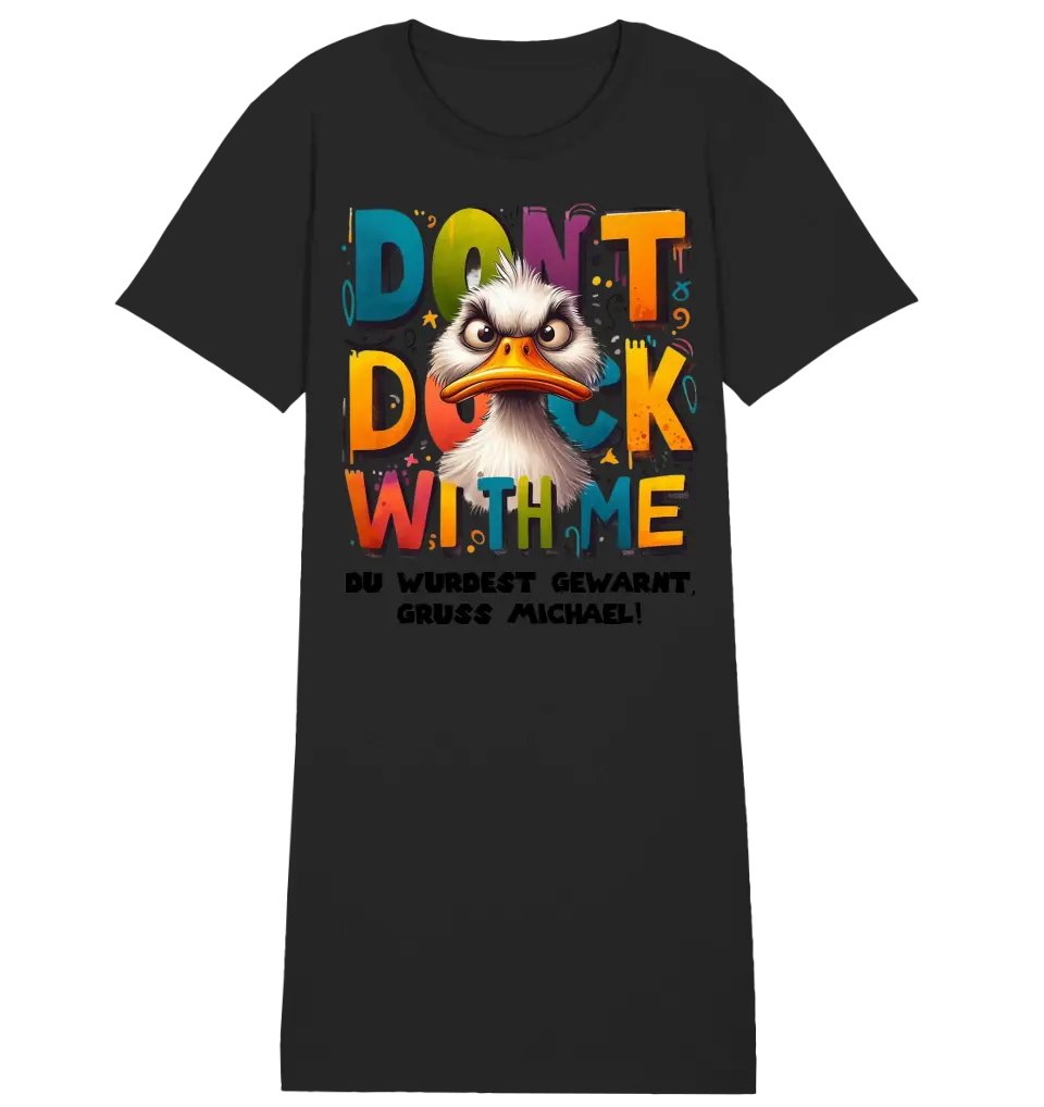 Don´t Duck with me • Duck • Ladies Premium T-Shirt Dress made of organic cotton S-2XL • Exclusive design • personalized