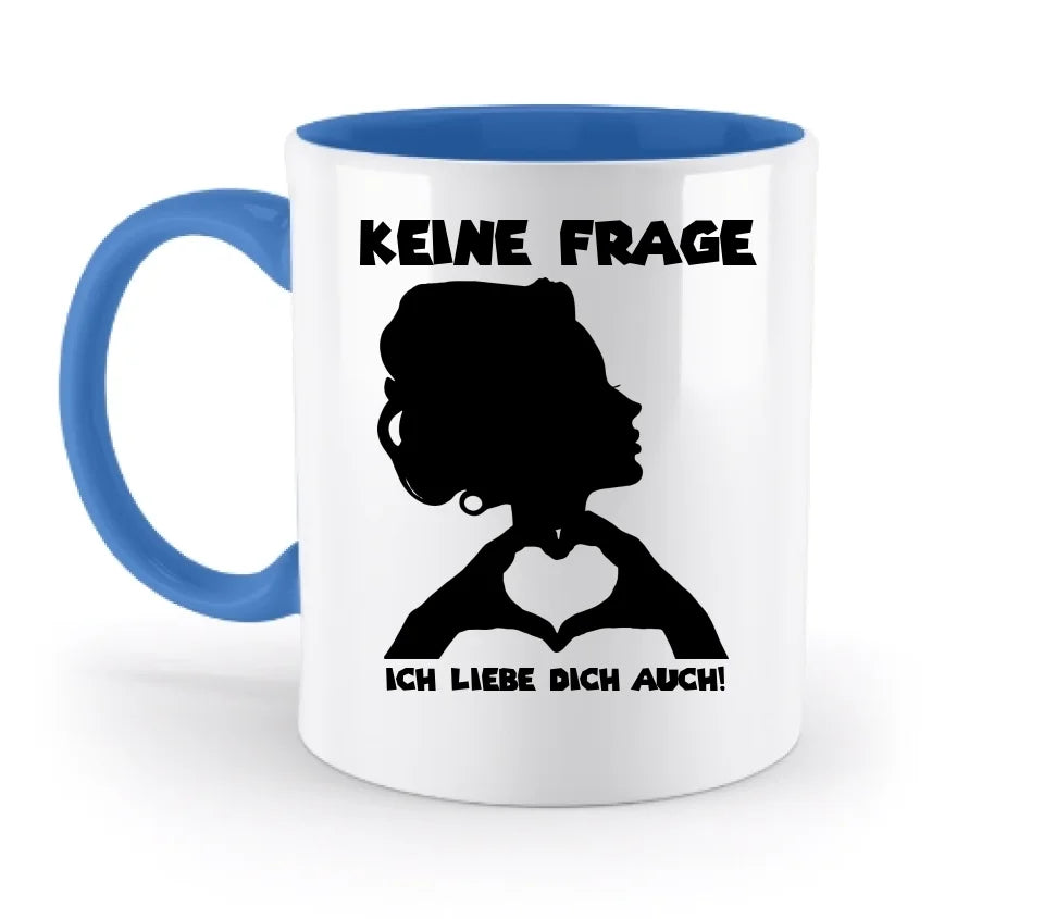 Keine Frage, ich liebe Dich auch! • personalisierter Text • zweifarbige Tasse 330ml mit farbigem Innendruck (spülmaschinengeeignet)