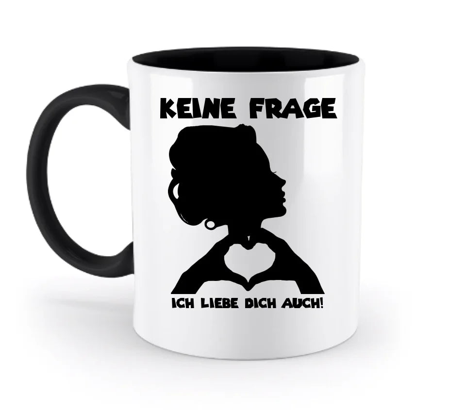 Keine Frage, ich liebe Dich auch! • personalisierter Text • zweifarbige Tasse 330ml mit farbigem Innendruck (spülmaschinengeeignet)