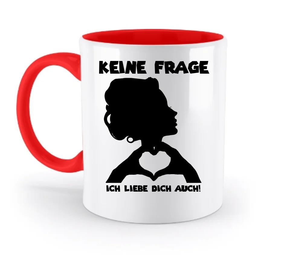 Keine Frage, ich liebe Dich auch! • personalisierter Text • zweifarbige Tasse 330ml mit farbigem Innendruck (spülmaschinengeeignet)