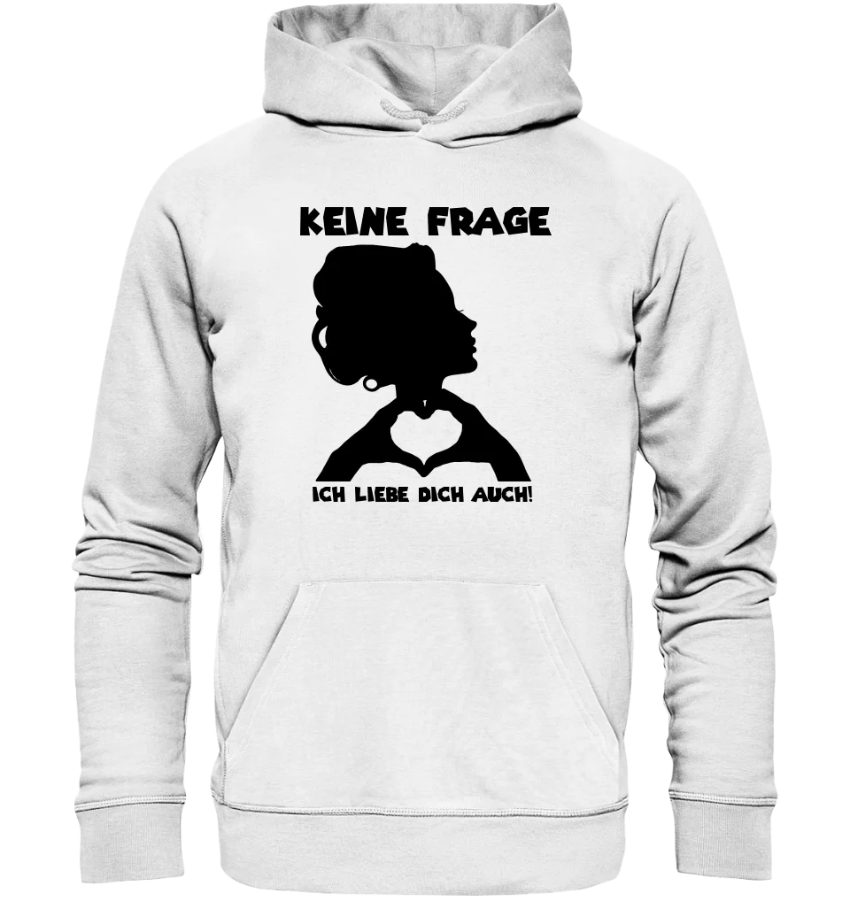 Keine Frage, ich liebe Dich auch! • Frau • personalisierter Text • Unisex Premium Hoodie XS-5XL aus Bio-Baumwolle für Damen & Herren  • Exklusivdesign • personalisiert