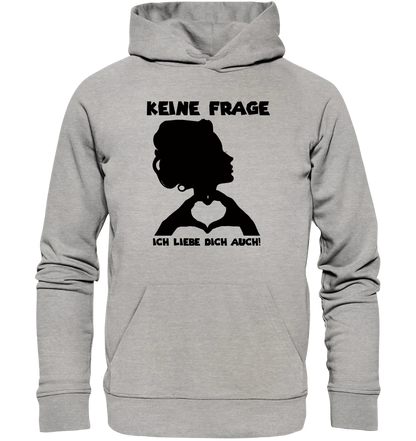 Keine Frage, ich liebe Dich auch! • Frau • personalisierter Text • Unisex Premium Hoodie XS-5XL aus Bio-Baumwolle für Damen & Herren • Exklusivdesign • personalisiert