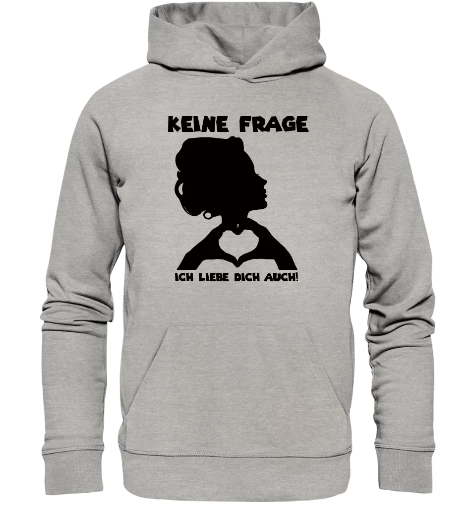 Keine Frage, ich liebe Dich auch! • Frau • personalisierter Text • Unisex Premium Hoodie XS-5XL aus Bio-Baumwolle für Damen & Herren • Exklusivdesign • personalisiert