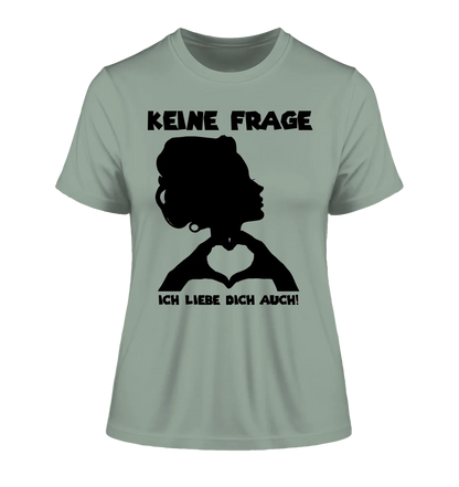 Keine Frage, ich liebe Dich auch! • Frau •  personalisierter Text • Ladies Premium T-Shirt XS-2XL aus Bio-Baumwolle für Damen • Exklusivdesign • personalisiert • Motivauswahl • personalisierbar