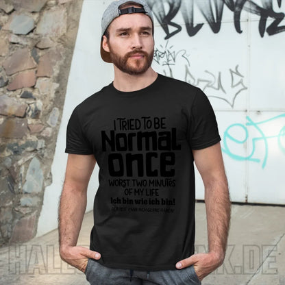 Ich habe versucht normal zu sein - die schlimmsten 2 Minuten meines Lebens • Unisex Premium T-Shirt XS-5XL aus Bio-Baumwolle für Damen & Herren • Exklusivdesign • personalisiert