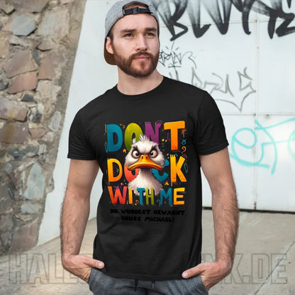 Don´t Duck with me • Ente • Unisex Premium T-Shirt XS-5XL aus Bio-Baumwolle für Damen & Herren • Exklusivdesign • personalisiert