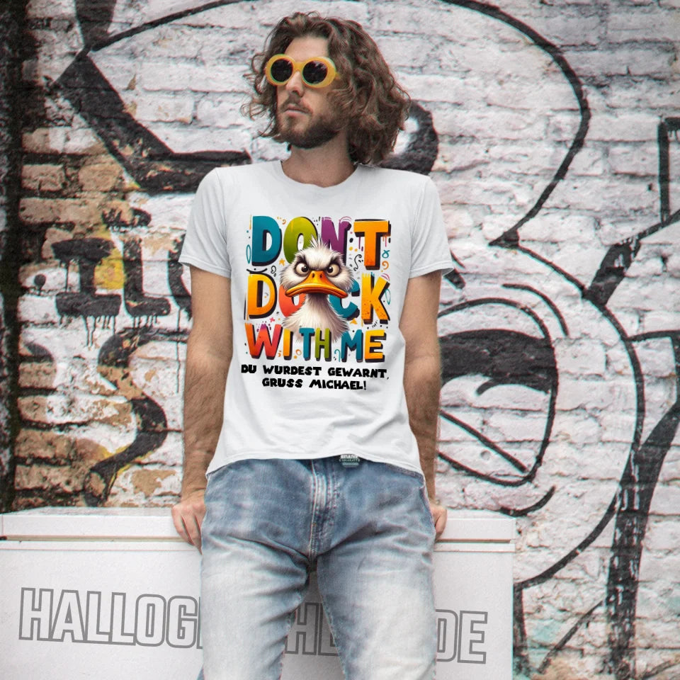 Don´t Duck with me • Ente • Unisex Premium T-Shirt XS-5XL aus Bio-Baumwolle für Damen & Herren • Exklusivdesign • personalisiert