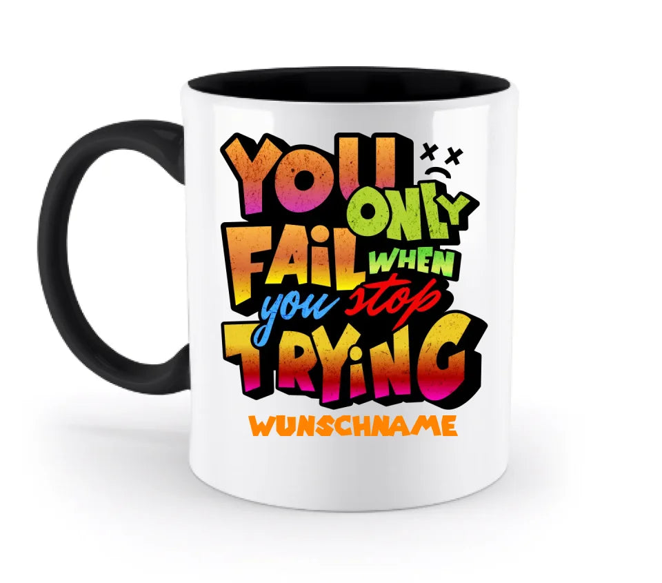 You only fail when + dein Wunschtext • zweifarbige Tasse (spülmaschinengeeignet) • Exklusivdesign • personalisiert