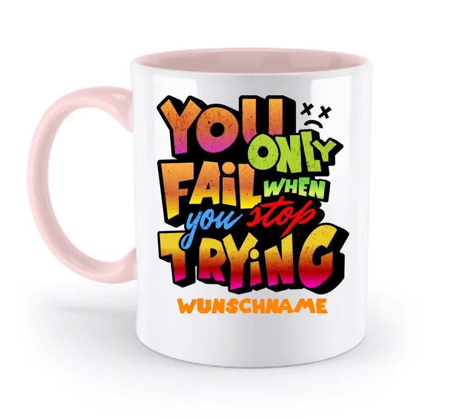 You only fail when + dein Wunschtext • zweifarbige Tasse (spülmaschinengeeignet) • Exklusivdesign • personalisiert