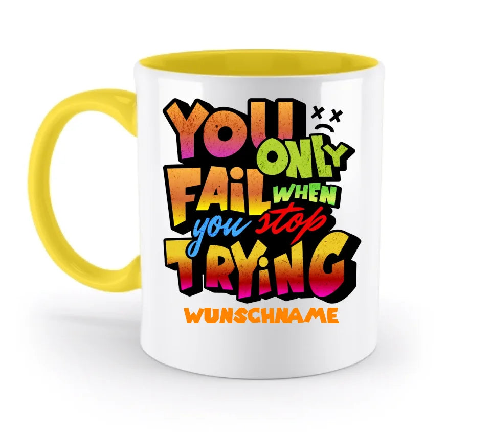 You only fail when + dein Wunschtext • zweifarbige Tasse (spülmaschinengeeignet) • Exklusivdesign • personalisiert