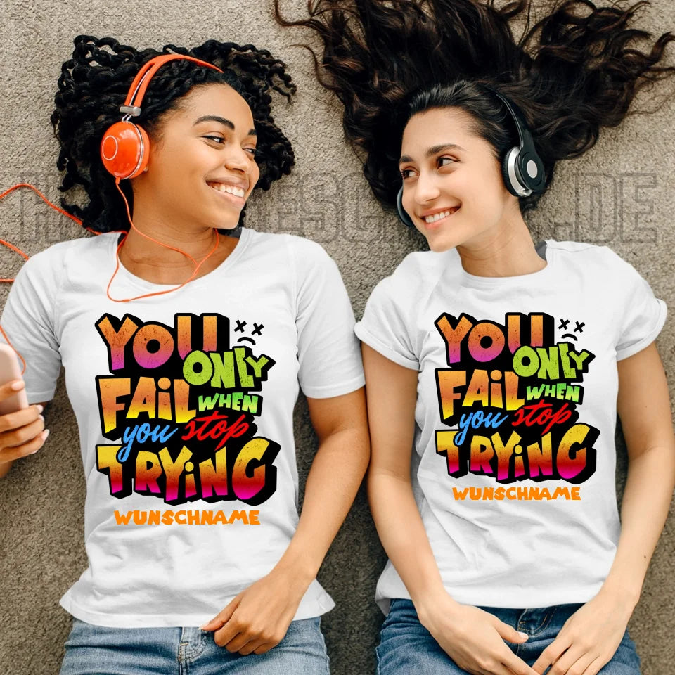 You only fail when + dein Wunschtext • Ladies Premium T-Shirt XS-2XL aus Bio-Baumwolle für Damen • Exklusivdesign • personalisiert