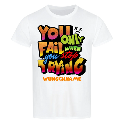 You only fail when + dein Wunschtext • preiswertes Classic T-Shirt Unisex/Bio