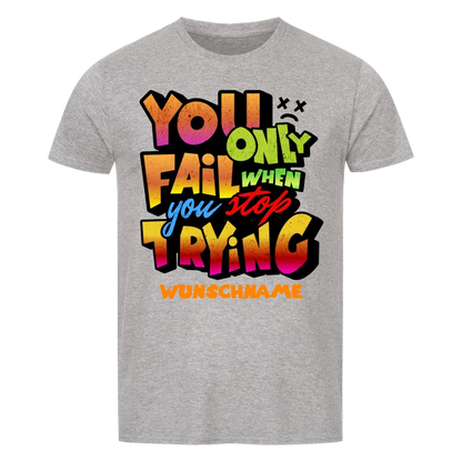 You only fail when + dein Wunschtext • preiswertes Classic T-Shirt Unisex/Bio