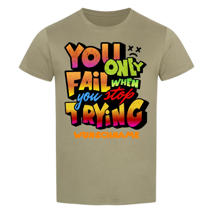 You only fail when + dein Wunschtext • preiswertes Classic T-Shirt Unisex/Bio