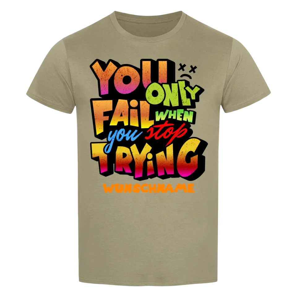 You only fail when + dein Wunschtext • preiswertes Classic T-Shirt Unisex/Bio