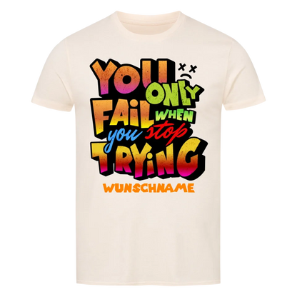 You only fail when + dein Wunschtext • preiswertes Classic T-Shirt Unisex/Bio