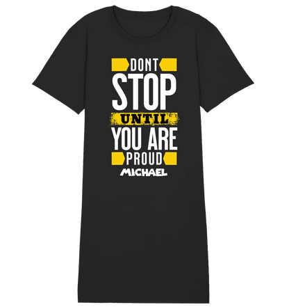 Don´t stop until you proud + Text • Ladies Premium T-Shirt Kleid aus Bio-Baumwolle S-2XL  • Exklusivdesign • personalisiert