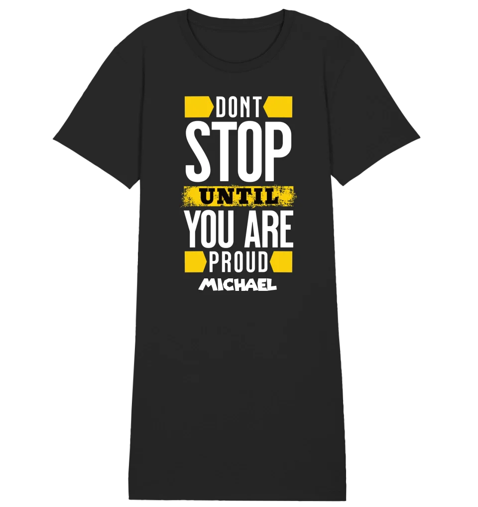 Don´t stop until you proud + Text • Ladies Premium T-Shirt Kleid aus Bio-Baumwolle S-2XL  • Exklusivdesign • personalisiert