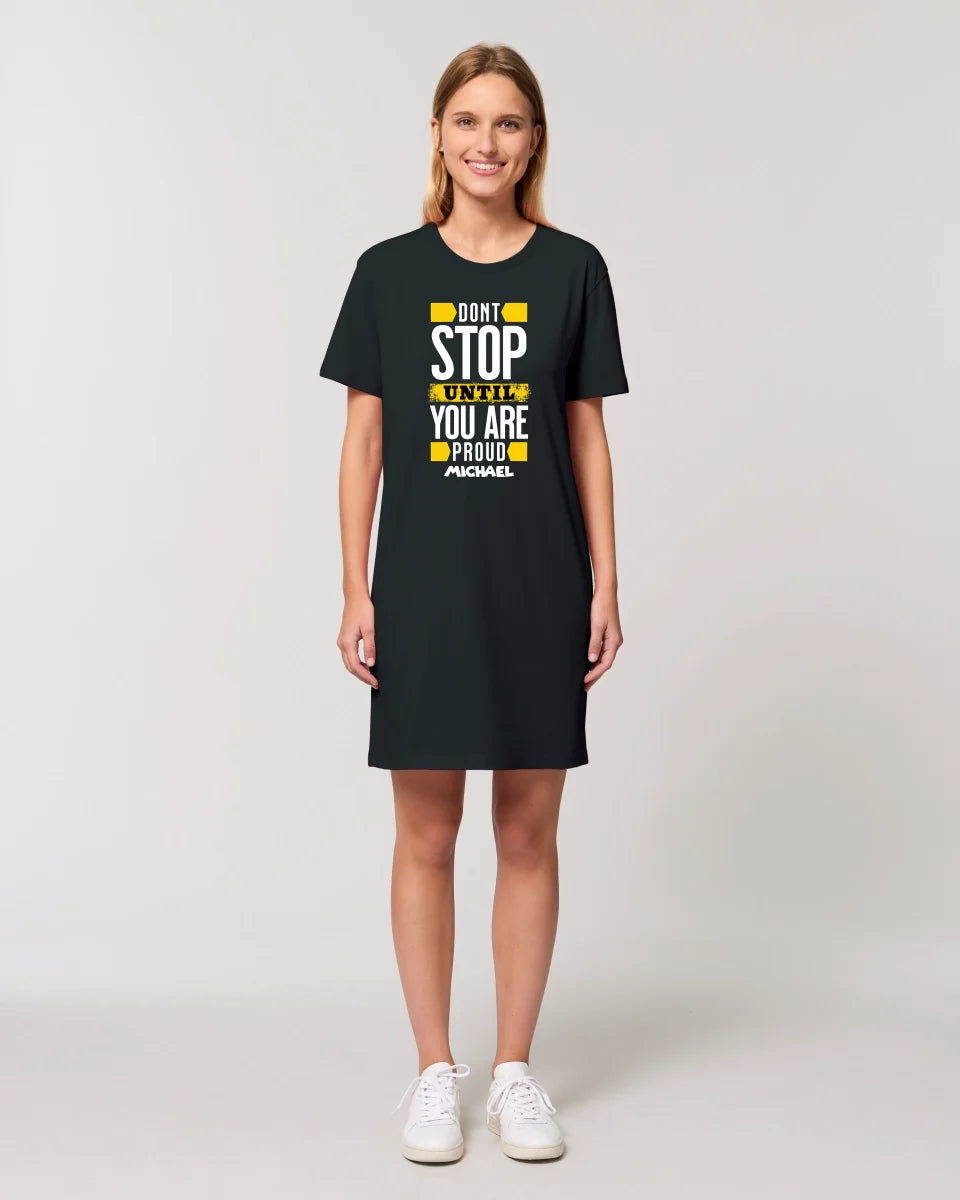 Don´t stop until you proud + Text • Ladies Premium T-Shirt Kleid aus Bio-Baumwolle S-2XL  • Exklusivdesign • personalisiert