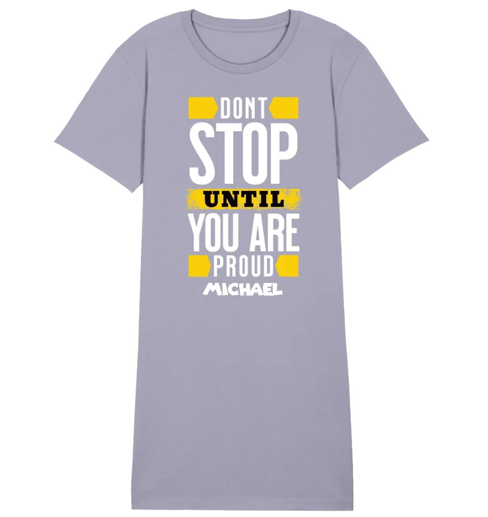 Don´t stop until you proud + Text • Ladies Premium T-Shirt Kleid aus Bio-Baumwolle S-2XL • Exklusivdesign • personalisiert