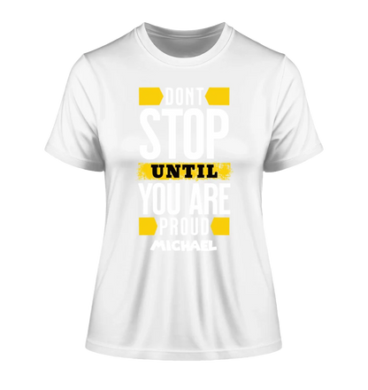 Don´t stop until you proud + Text • Ladies Premium T-Shirt XS-2XL aus Bio-Baumwolle für Damen • Exklusivdesign • personalisiert