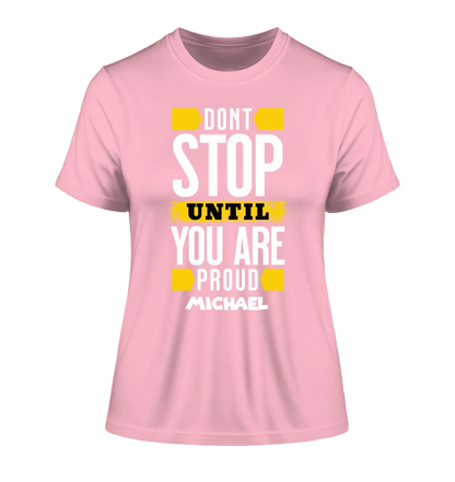 Don´t stop until you proud + Text • Ladies Premium T-Shirt XS-2XL aus Bio-Baumwolle für Damen • Exklusivdesign • personalisiert