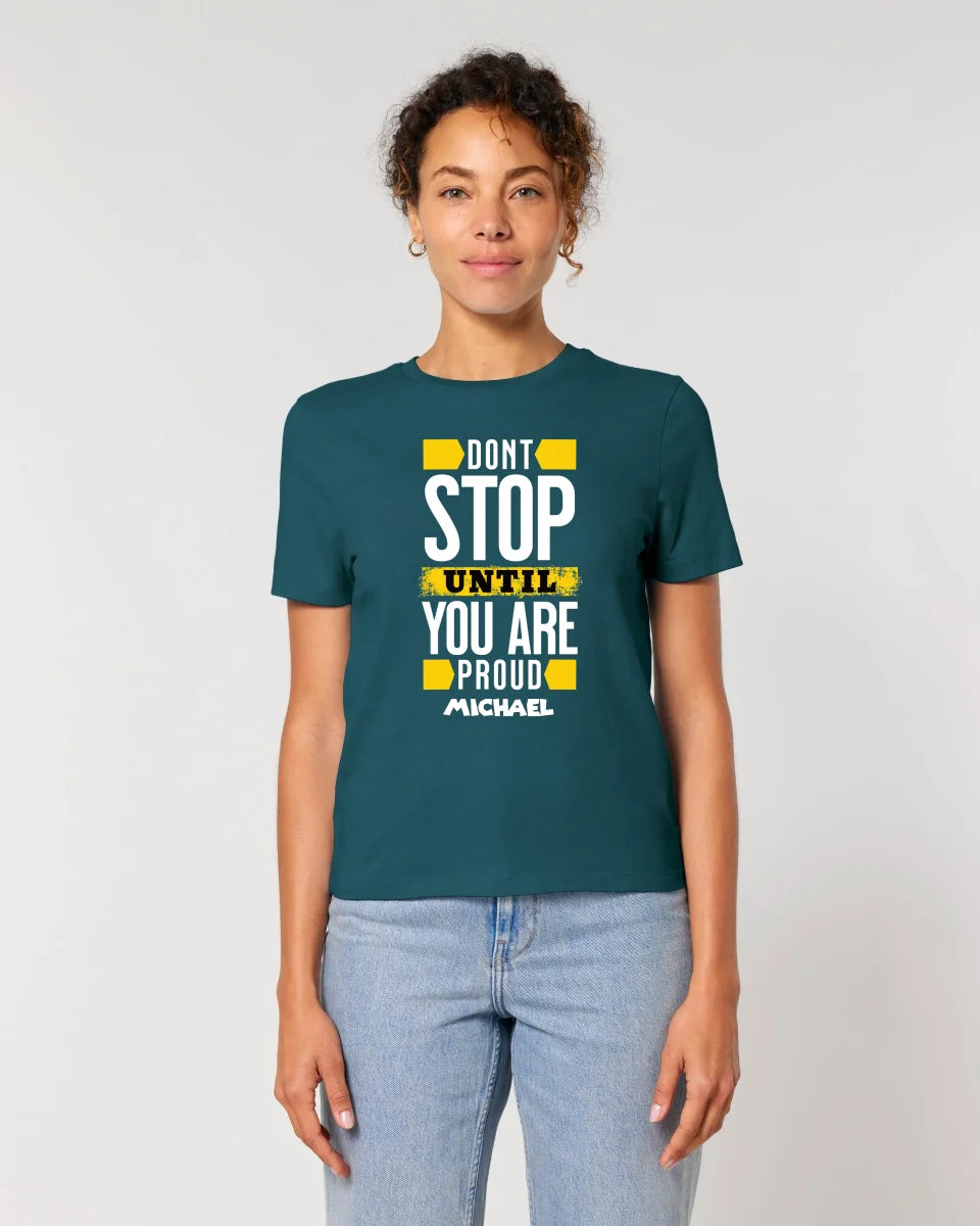 Don´t stop until you proud + Text • Ladies Premium T-Shirt XS-2XL aus Bio-Baumwolle für Damen • Exklusivdesign • personalisiert