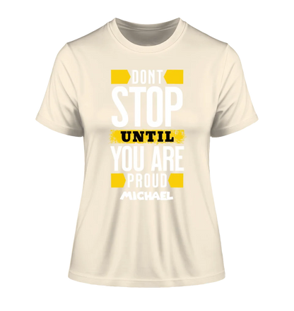 Don´t stop until you proud + Text • Ladies Premium T-Shirt XS-2XL aus Bio-Baumwolle für Damen • Exklusivdesign • personalisiert