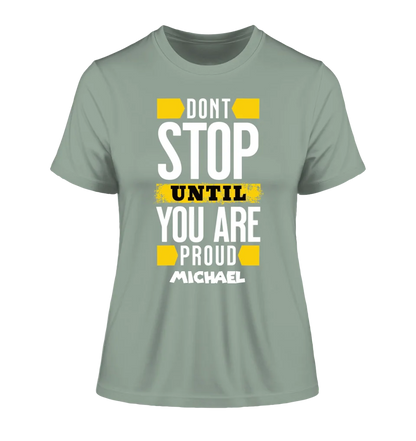 Don´t stop until you proud + Text • Ladies Premium T-Shirt XS-2XL aus Bio-Baumwolle für Damen • Exklusivdesign • personalisiert