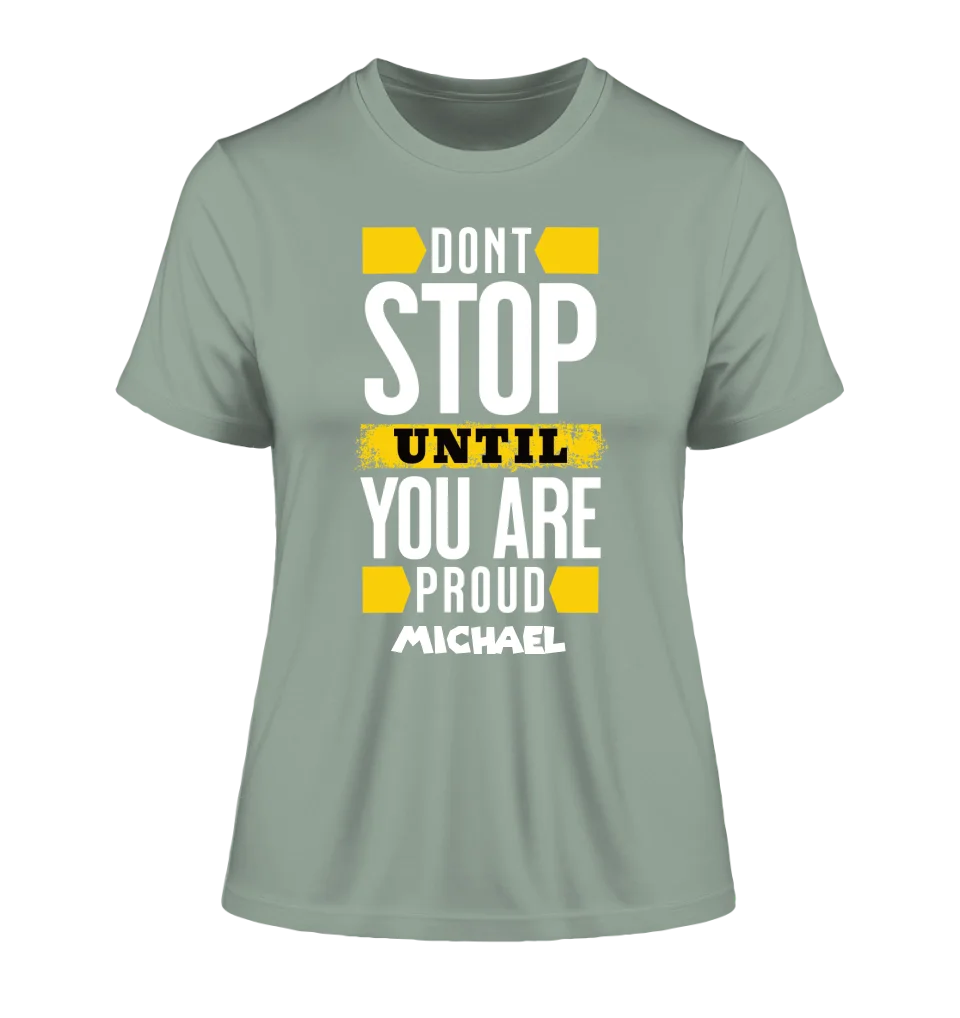 Don´t stop until you proud + Text • Ladies Premium T-Shirt XS-2XL aus Bio-Baumwolle für Damen • Exklusivdesign • personalisiert