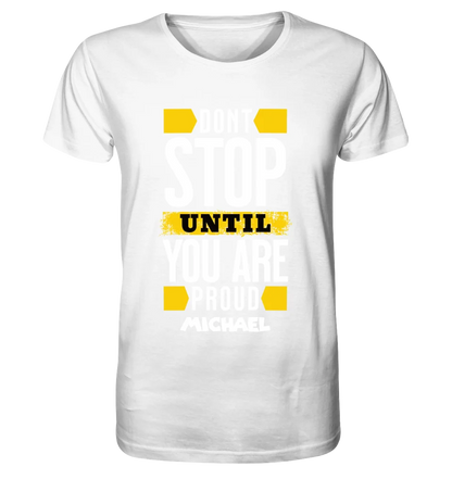 Don´t stop until you proud + Text • Unisex Premium T-Shirt XS-5XL aus Bio-Baumwolle für Damen & Herren • Exklusivdesign • personalisiert