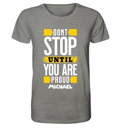 Don´t stop until you proud + Text • Unisex Premium T-Shirt XS-5XL aus Bio-Baumwolle für Damen & Herren • Exklusivdesign • personalisiert