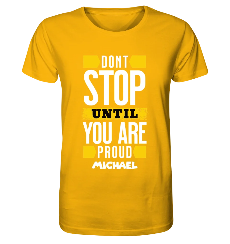 Don´t stop until you proud + Text • Unisex Premium T-Shirt XS-5XL aus Bio-Baumwolle für Damen & Herren • Exklusivdesign • personalisiert