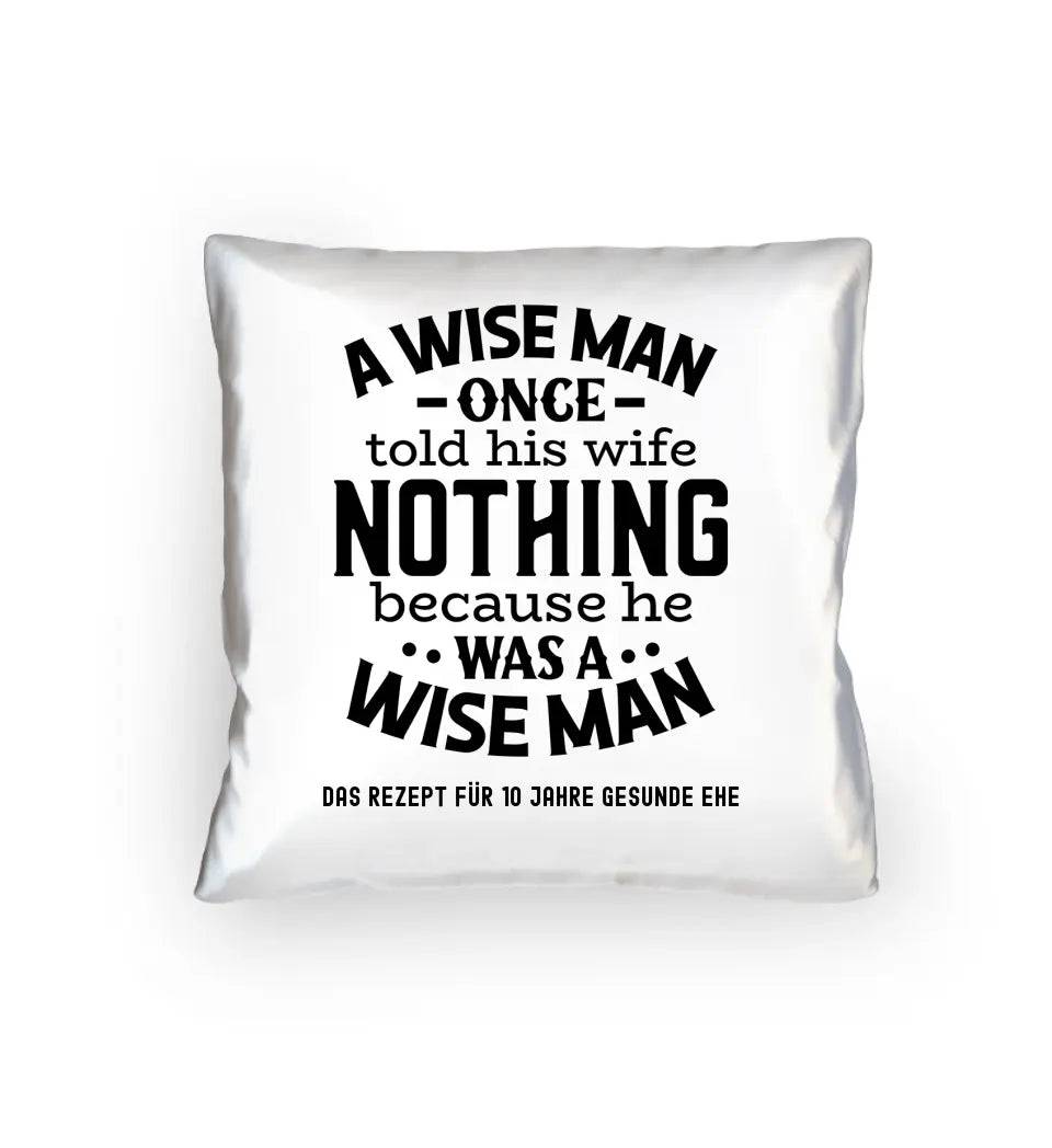 A wise man & his wife • Mann • Frau • Ehe • Kissen 40x40 cm • Exklusivdesign • personalisiert