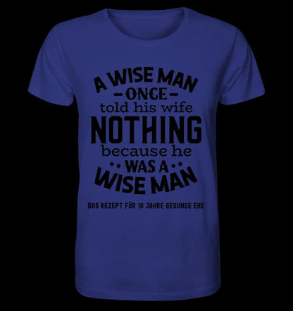 A wise man & his wife • Mann • Frau • Ehe • Unisex Premium T-Shirt XS-5XL aus Bio-Baumwolle für Damen & Herren • Exklusivdesign • personalisiert