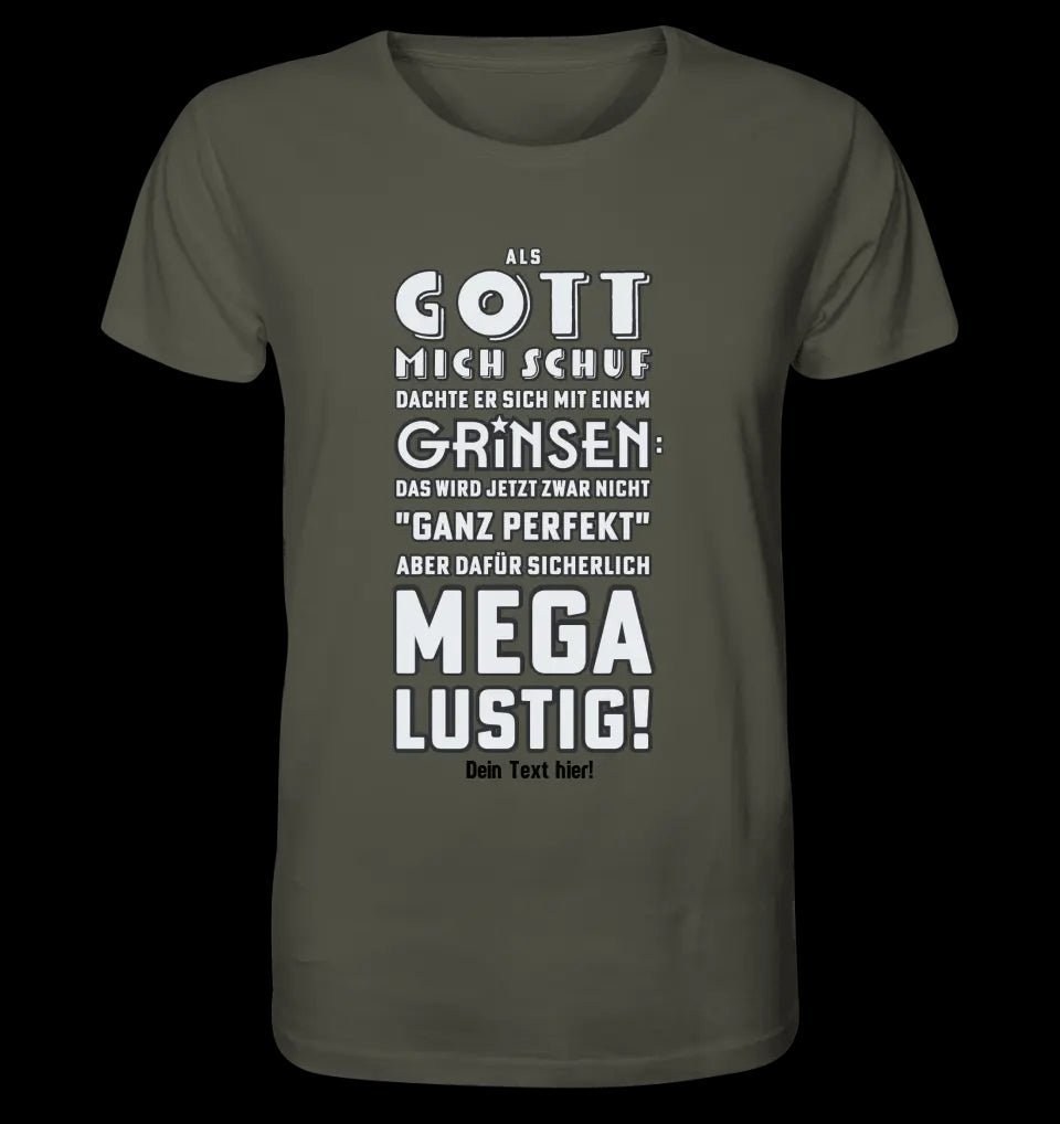 Als Gott mich schuf • Unisex Premium T-Shirt XS-5XL aus Bio-Baumwolle für Damen & Herren • Exklusivdesign • personalisiert