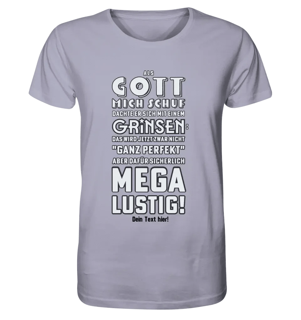 Als Gott mich schuf • Unisex Premium T-Shirt XS-5XL aus Bio-Baumwolle für Damen & Herren • Exklusivdesign • personalisiert