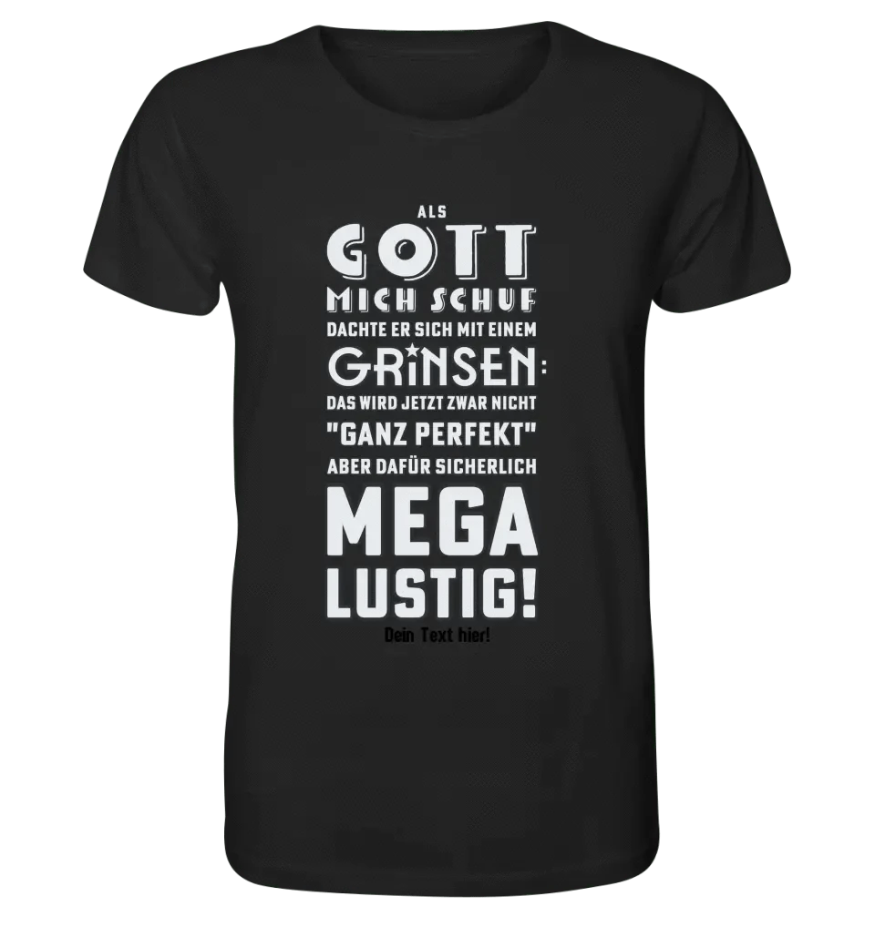 Als Gott mich schuf • Unisex Premium T-Shirt XS-5XL aus Bio-Baumwolle für Damen & Herren • Exklusivdesign • personalisiert